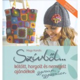 Sz&iacute;vből... - Testet &eacute;s lelket melengető, k&ouml;t&ouml;tt, horgolt, nemezelt aj&aacute;nd&eacute;kok gyorsan, egyszerűen - Mags Kandis