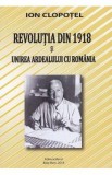 Revolutia din 1918 si unirea Ardealului cu Romania - Ion Clopotel