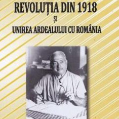 Revolutia din 1918 si unirea Ardealului cu Romania - Ion Clopotel