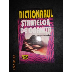 MARCUS GOSSLER - DICTIONARUL STIINTELOR DE GRANITA