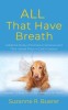 ALL That Have Breath: A Biblical Study of Animals in Scripture and Their Valued Place in God&#039;s Creation
