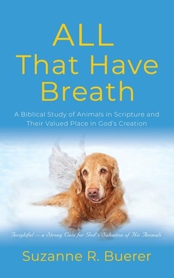 ALL That Have Breath: A Biblical Study of Animals in Scripture and Their Valued Place in God&amp;#039;s Creation foto