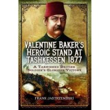 Valentine Baker&#039;s Heroic Stand at Tashkessen 1877