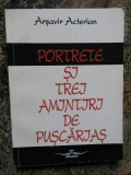 Arsavir Acterian - Portrete si trei amintiri de puscarias (Editura Ararat, 1996)