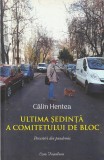 CALIN HENTEA - ULTIMA SEDINTA A COMITETULUI DE BLOC ( DEDICATIE SI AUTOGRAF )
