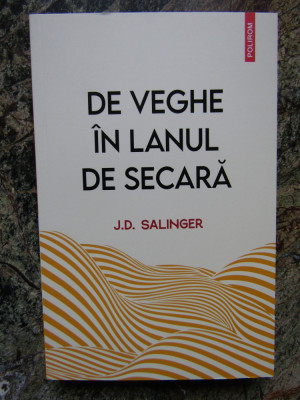 DE VEGHE &amp;Icirc;N LANUL DE SECARĂ - J.D. SALINGER foto