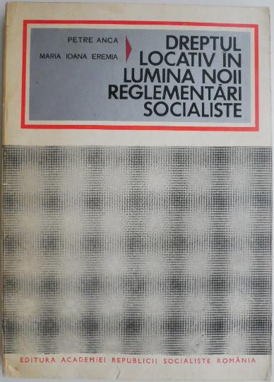 Dreptul locativ in lumina noii reglementari socialiste &ndash; Petre Anca