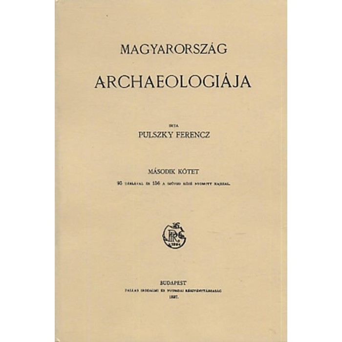 Magyarorsz&aacute;g archaeologi&aacute;ja II. - Pulszky Ferenc