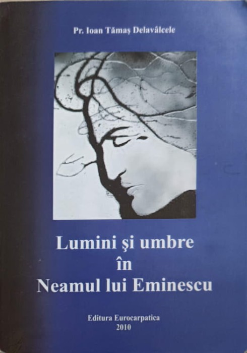 LUMINI SI UMBRE IN NEAMUL LUI EMINESCU-IOAN TAMAS DELAVALCELE-238723