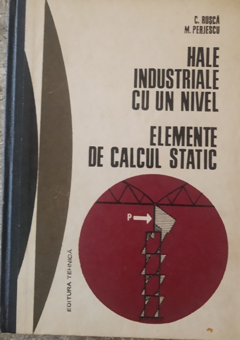HALE INDUSTRIALE CU UN NIVEL ELEMENTE DE CALCUL STATIC - C. RUSCA