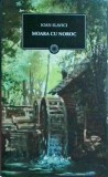 Moara cu noroc - Ioan Slavici, Curtea Veche, Biblioteca pt. Toti, editie 2010, 380 pagini, clasic literatura romana