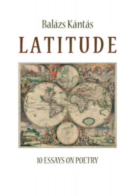 Latitude - 10 Essays on poetry - K&amp;aacute;nt&amp;aacute;s Bal&amp;aacute;zs foto