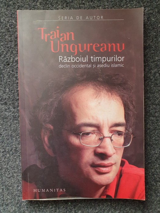 RAZBOIUL TIMPURILOR - Traian Ungureanu