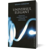 Universul elegant. Supercorzi, dimensiuni ascunse si cautarea teoriei ultime (Edi&Aring;&pound;ia 2011)