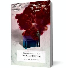 Variatiuni pe o tema de Vater-Puccini - Razvan Petrescu - Curtea Veche