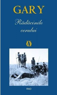 Radacinile cerului - Romain Gary foto