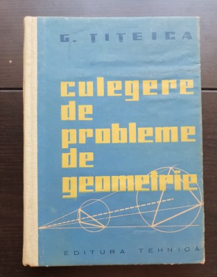 Culegere de probleme de geometrie - G. Țițeica foto