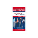 The United States Constitution: What It Says, What It Means
