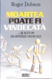 Moartea poate fi vindecată ... și alte 90 de ipoteze medicale - Roger Dobson (2008) - Carte Popularizare Stiinta Meteor Press