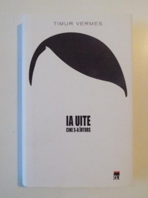 IA UITE CINE S-A INTORS de TIMUR VERMES , 2014 * EDITIE CARTONATA foto