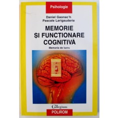 MEMORIE SI FUNCTIONARE COGNITIVA - MEMORIA DE LUCRU de DANIEL GAONAC &#039; H si PASCALE LARIGAUDERIE , 2002