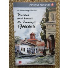 POVESTEA UNEI FAMILII DIN BUCURESTI, GRECENII - VICTORIA DRAGU DIMITRIU