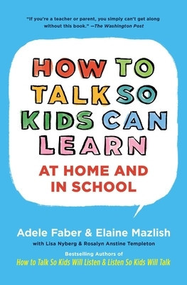 How to Talk So Kids Can Learn at Home and in School: What Every Parent and Teacher Needs to Know foto