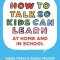 How to Talk So Kids Can Learn at Home and in School: What Every Parent and Teacher Needs to Know