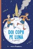Doi Copii Pe Luna - Dominique Thomas, Stanislas Dehaene, Editura Frontiera - Carte Copii, Povesti Ilustrate, Cadou