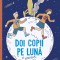 Doi Copii Pe Luna, Dominique Thomas, Stanislas Dehaene - Editura Frontiera