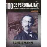 - 100 de personalitati - Oameni care au schimbat destinul lumii - nr.32 - Schliemann - 132057