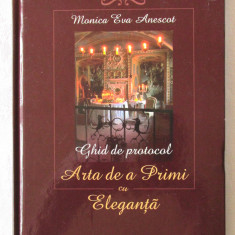 "GHID DE PROTOCOL. Arta de a Primi cu Eleganta", Monica Eva Anescot, 2007