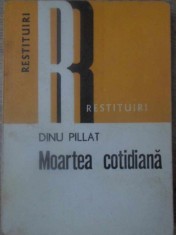 MOARTEA COTIDIANA-DINU PILLAT-232619