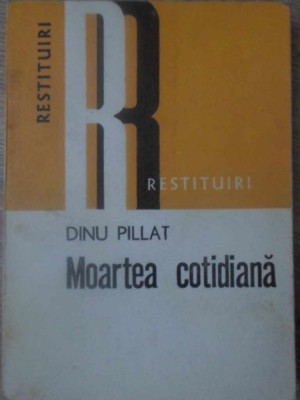 MOARTEA COTIDIANA-DINU PILLAT foto