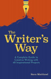 The Writer&#039;s Way: A Complete Guide to Creative Writing with 40 Inspirational Projects