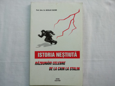 ISTORIA NESTIUTA: RAZBUNARI CELEBRE-DE LA CAIN LA STALIN- NICOLAE CIACHIR, 1997 foto