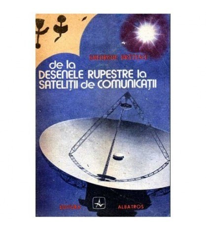 Gheorghe Bratescu - De la desenele rupestre la satelitii de
