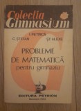 PROBLEME DE MATEMATICA PENTRU GIMNAZIU - C STEFAN, Alta editura