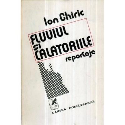Ion Chiric - Fluviul si calatoriile - reportaje - 121257 foto
