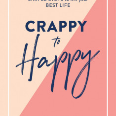 Crappy to Happy: Simple Steps to Live Your Best Life | Cassandra Dunn