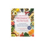 The Big Book of Pregnancy Nutrition: Everything Expectant Moms Need to Know for a Happy, Healthy Nine Months and Beyond