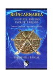 Re&icirc;ncarnarea. Un studiu privind evoluția umană - Paperback brosat - Th&eacute;ophile Pascal - PRO DAO
