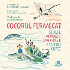 Cocorul Fermecat Si Alte Povesti Japoneze Pentru Copii, Florence Sakade - Editura Humanitas