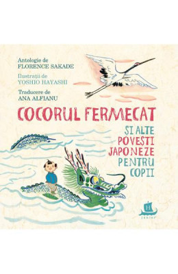 Cocorul Fermecat Si Alte Povesti Japoneze Pentru Copii, Florence Sakade - Editura Humanitas foto