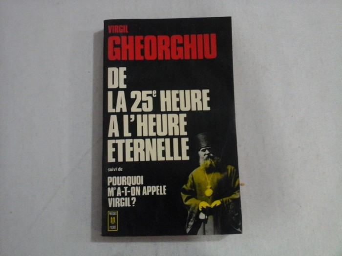 VIRGIL GHEORGHIU - DE LA 25eme HEURE A L&#039;HEURE ETERNELLE