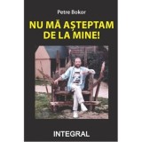 Nu ma asteptam de la mine! - Petre Bokor
