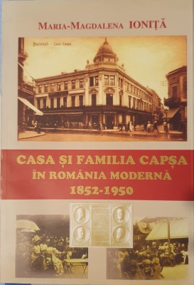Casa si familia Capsa in Romania Moderna 1852-1950, Maria Magdalena Ionita, 2000 (prima editie) foto