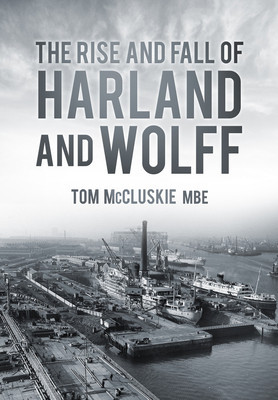The Rise and Fall of Harland and Wolff foto