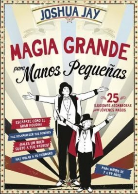 Magia Grande Para Manos Pequenas: 25 Ilusiones Asombrosas Para Jovenes Magos = Big Magic for Little Hands foto