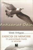 Exercitii de Memorie - Gleb Dragan, Editura Niculescu, Bucuresti 2008, 195 pagini, ISBN 9789737483126, Carte in Romana